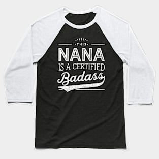 Certified Badass Nana For Nana Baseball T-Shirt